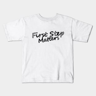 First Step Matters Kids T-Shirt